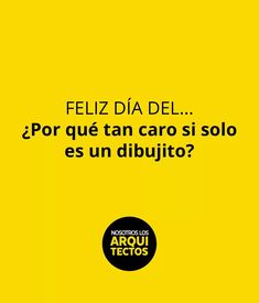 a yellow poster with the words feliz dia del, por que tan caro si solo ess un dibujito?