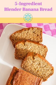 banana bread on a white plate with the text 5 - ingredient blender banana bread