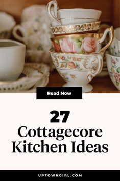 tea cups and saucers are stacked on top of each other with the words 27 cottage kitchen ideas