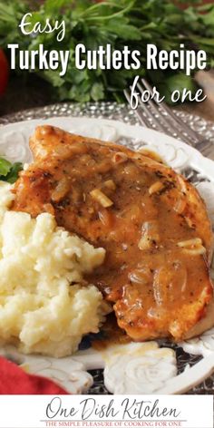 easy turkey cutlets recipe for one with mashed potatoes and gravy on the side