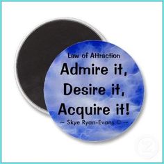 a blue and white magnet with the quote, law of attraction admire it, desire it, acquire it