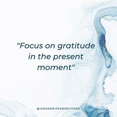 a quote on the topic focus on gratitude in the present moment