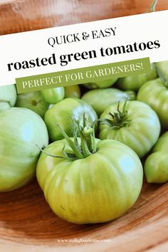 green tomatoes in a bowl with text overlay reading quick and easy roasted green tomatoes perfect for gardener's