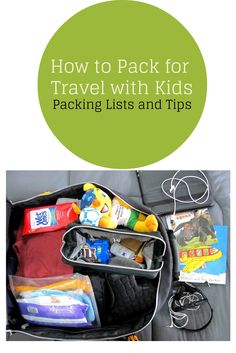 an open suitcase with the words how to pack for travel with kids packing lists and tips