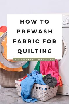 a washing machine with the words how to prewash fabric for quilting