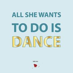 a poster with the words, all she wants to do is dance