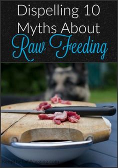 a cutting board with raw meat on it and the words dispelling 10 myths about raw feeding