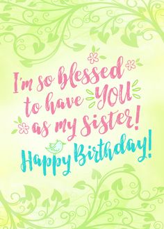 a happy birthday card with the words i'm so pleased to have you as my sister