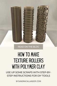 three different types of vases with text reading how to make texture rollers with polymer clay