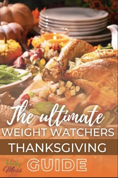 the ultimate weight watchers thanksgiving guide with turkey and other food items on a table