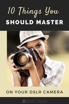 a woman with a camera and the words 10 things you should master on your dslr camera