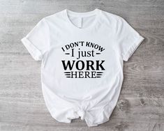 I Don't Know I Just Work Here Shirt, Sarcastic Work Quotes T-Shirt, Funny Office Tee, Gift For Coworker, Project Manager Shirts, Manger Tees 🕕Production Time 1 business day🕕   ---𝗛𝗢𝗪 𝗧𝗢 𝗢𝗥𝗗𝗘𝗥  ⬅️ * Please review all the information provided in the description and listing images. * Select the shirt type and size using the drop-down menu. * Select the color of the shirt using the following drop-down menu.  *Your shirts will be ready to ship in 1-2 Business Days.  *Please message me if you have a rush order and need your shirts quickly. ---MATERIAL-- * The unisex t-shirts are true-to-size shirts. Shirts are a relaxed fit so it is suggested for women can order one size smaller for a further slim fit. *Solid colors are %100 cottons. * Taped shoulder-to-shoulder * Pre-shrunk * Sweats Funny Work Shirts, Sarcastic Work Quotes, Sarcastic Quotes About Work, I Just Work Here, Cricut Shirts, Funny Office, Gift For Coworker, Office Humor, Project Manager