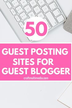 the top 50 guest posting sites for bloggers to follow in their blog or website