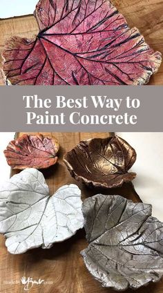 the best way to paint concrete is with leaf shaped bowls on a wooden surface and text overlay