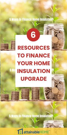 stacks of coins stacked on top of each other with the words 6 resources to finance your home insulation upgrade