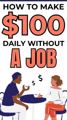 two people sitting at a table with the words how to make $ 100 daily without a job