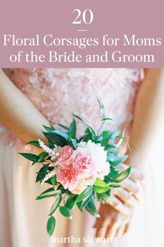 a bride holding her bouquet with the words 20 floral corsages for moms of the bride and groom