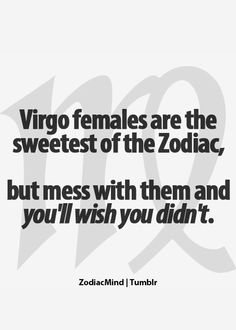 a quote that reads,'virgo females are the sweetest of the zodiac, but