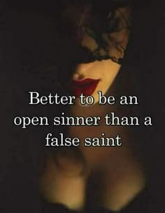 a woman's face with the words, better to be an open sinn than a false