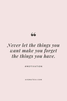 a quote that says never let the things you can't make you forget the things you