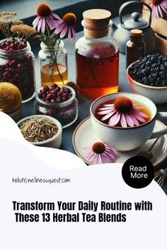 teas and flowers on a table with the words transform your daily routine with these 13 herbs