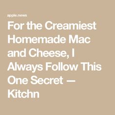 the text reads for the creamiest homemade mac and cheese, i always follow this one secret - kitchen