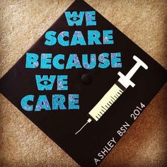 a graduation cap with the words we scare because we care and a syring on it