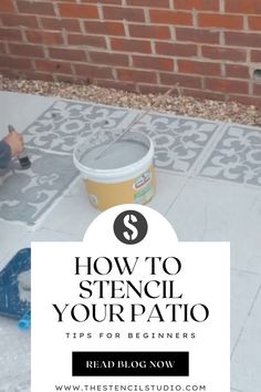 a bucket with the words how to stencil your patio tips for beginners