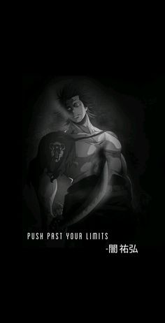 an anime character in black and white with the words push past your limits on it