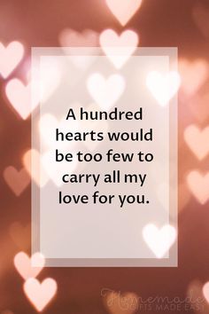 a quote that says, a hundred hearts would be too few to carry all my love for