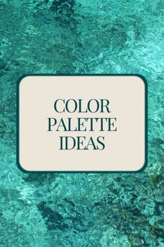 the words color palette ideas are overlaided with blue water and green algaes