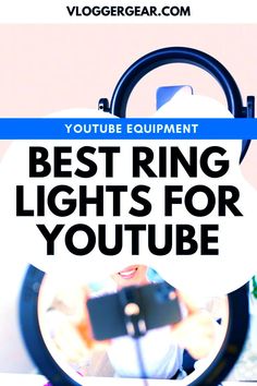 a person holding a camera in front of a mirror with the words best ring lights for youtube