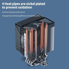 four heat pipes are placed to prevent oxidation on the cpu's core