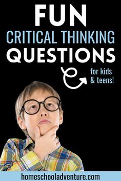 a young boy with glasses and the words fun critical thinking questions for kids and teens