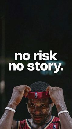 a basketball player holding his head with the words no risk, no story