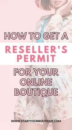 a woman with her hand on her face and the words how to get a reseller's permit for your online boutique