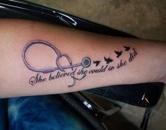 a tattoo with a stethoscope on it that says she believed she could be the doctor