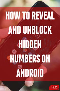 someone holding their phone with the text how to reveal and unlock hidden numbers on android