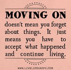 a sign that says moving on doesn't mean you forget about things it just means you have to accept what happened and continue