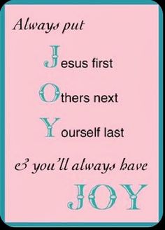 a pink and blue poster with the words, always put jesus first others next joy yourself last