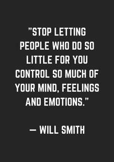 a black and white photo with the quote stop letting people who do so little for you control so much of your mind, feelings and emotions