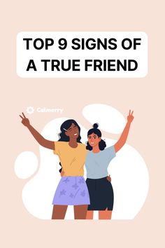 two women standing next to each other with the words top 9 signs of a true friend