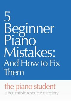 the piano student's guide for beginner piano makes and how to fix them