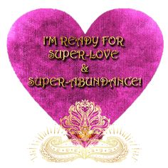 a heart with the words i'm ready for super love and super - abundance