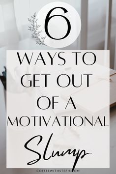 a white desk with the text 6 ways to get out of a motivational slump