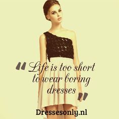 quotes dresses dress fashion life short quote stylish words wear quotesgram boring dressed too gowns choose board shoes Maxi Dress Too Long, Stylish Words, Dress Quotes, Little Pink Dress, Dresses With Vans, Op Dress, Life Is Too Short, Disney Dresses, Winter Dress