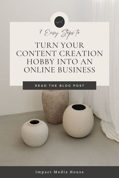 three white vases sitting next to each other with the words turn your content creation hobby into an online business