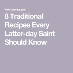 8 Traditional Recipes Every Latter-day Saint Should Know