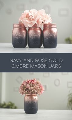 three mason jars with flowers in them and the words navy and rose gold ombre mason jars