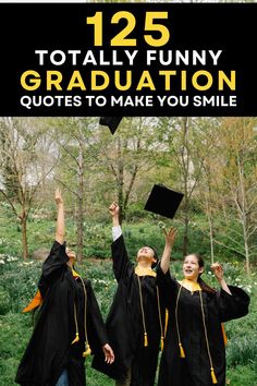 three graduates throwing their caps in the air with text overlay that reads, 123 totally funny graduation graduation quotes to make you smile